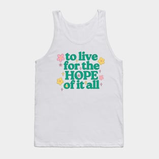 To Live For The Hope Of It All Tank Top